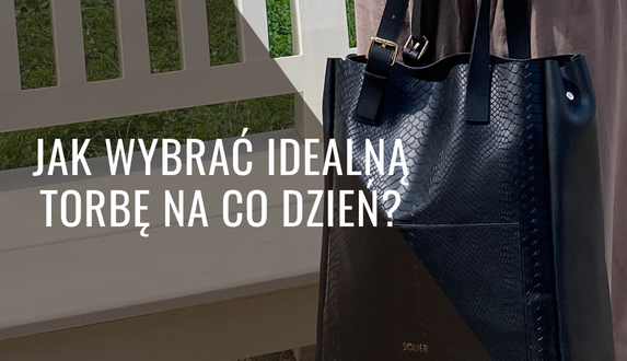 Jak wybrać idealną torbę na co dzień?